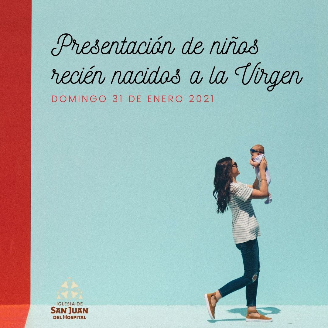 Presentación de niños recién nacidos a la Virgen. Domingo 31 de enero –  Iglesia San Juan del Hospital